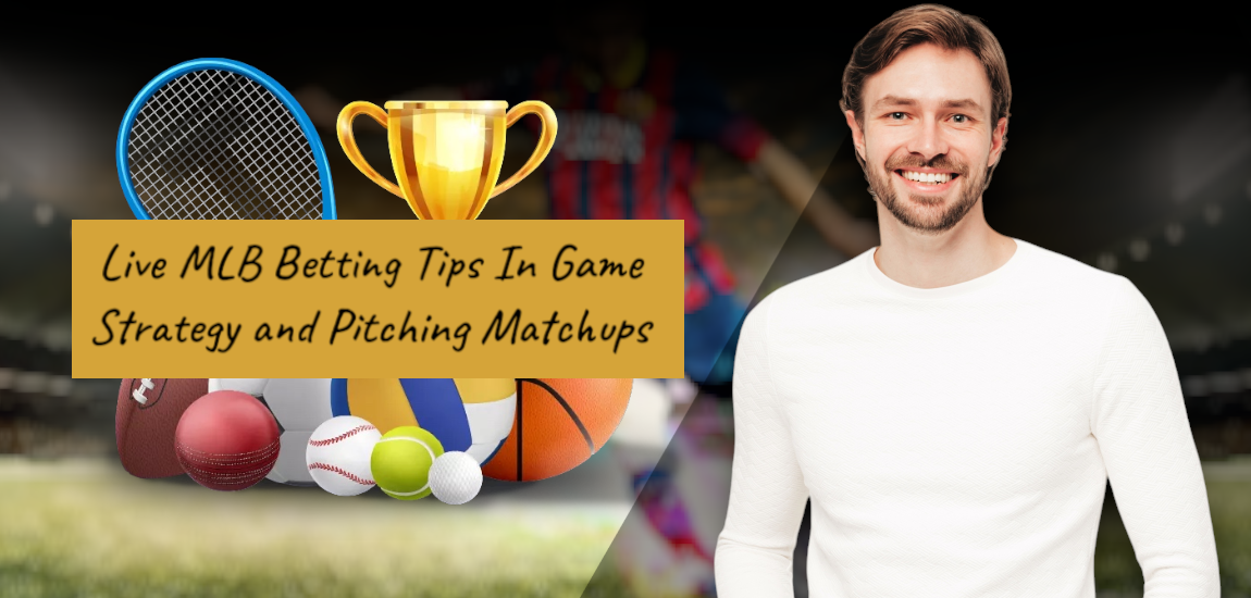 You are currently viewing Live MLB Betting Tips In-Game Strategy and Pitching Matchups