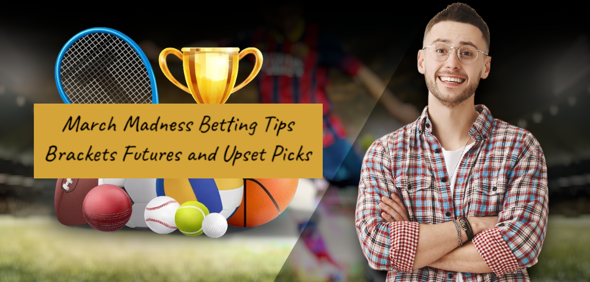 You are currently viewing March Madness Betting Tips Brackets Futures and Upset Picks
