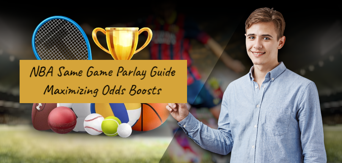 Read more about the article NBA Same Game Parlay Guide Maximising Odds Boosts