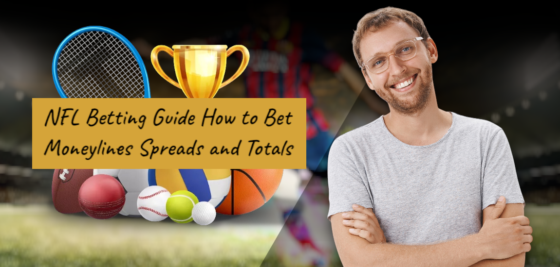 You are currently viewing NFL Betting Guide How to Bet Moneylines Spreads and Totals
