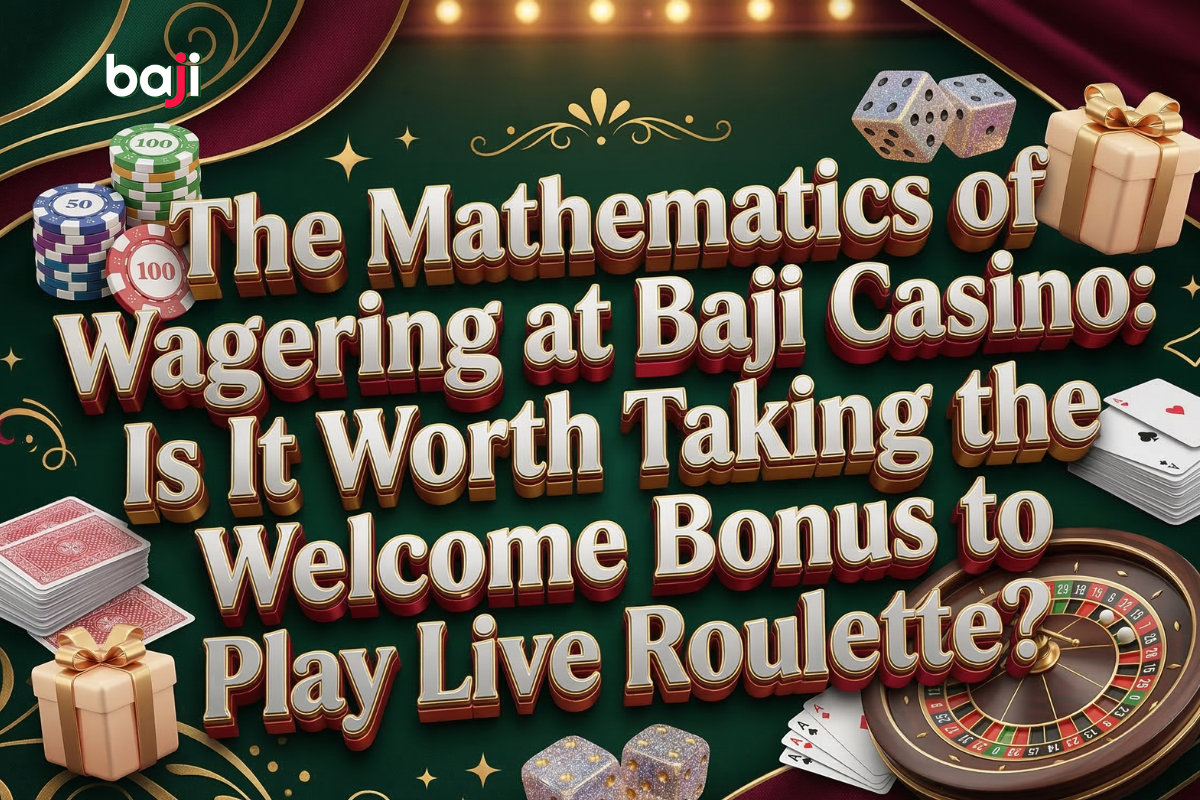 You are currently viewing The Mathematics of Wagering at Baji Casino: Is It Worth Taking the Welcome Bonus to Play Live Roulette?